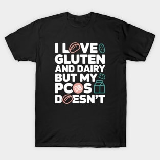 I Love Gluten and Dairy But My PCOS Doesn't - This funny gift is perfect for women with PCOS who love gluten and dairy but can't consume them. T-Shirt